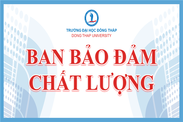 Quyết định v/v kiện toàn Ban Bảo đảm chất lượng cấp Trường và thành lập Tổ Bảo đảm chất lượng cấp đơn vị Trường Đại học Đồng Tháp