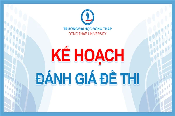 Kế hoạch đánh giá chất lượng đề thi kết thúc học phần, năm học 2025 - 2026