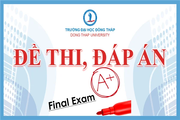 Đề thi và đáp án học kỳ 2, năm học 2024-2025